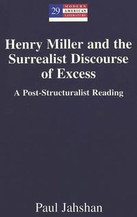 Cover image for Henry Miller and the Surrealist Discourse of Excess: A Post-structuralist Reading