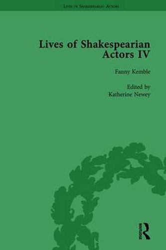 Cover image for Lives of Shakespearian Actors, Part IV, Volume 3: Helen Faucit, Lucia Elizabeth Vestris and Fanny Kemble by Their Contemporaries