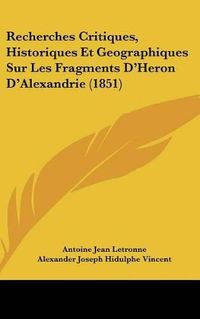 Cover image for Recherches Critiques, Historiques Et Geographiques Sur Les Fragments D'Heron D'Alexandrie (1851)