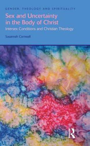 Cover image for Sex and Uncertainty in the Body of Christ: Intersex Conditions and Christian Theology