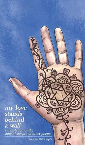 Cover image for My Love Stands Behind a Wall: A Translation of the Song of Songs and Other Poems
