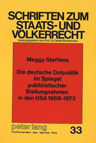 Die Deutsche Ostpolitik Im Spiegel Publizistischer Stellungnahmen in Den USA 1969-1973