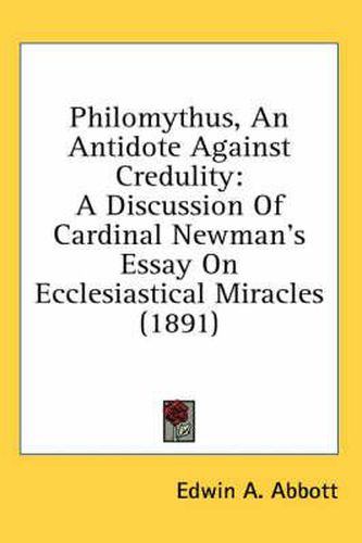 Philomythus, an Antidote Against Credulity: A Discussion of Cardinal Newman's Essay on Ecclesiastical Miracles (1891)