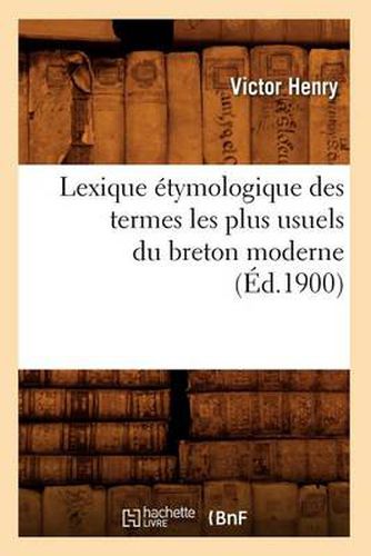 Lexique Etymologique Des Termes Les Plus Usuels Du Breton Moderne (Ed.1900)