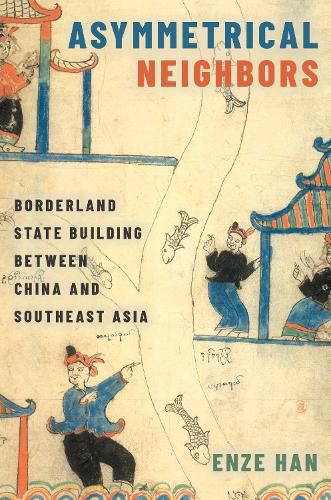 Cover image for Asymmetrical Neighbors: Borderland State Building between China and Southeast Asia