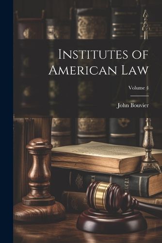 Cover image for Institutes of American Law; Volume 4