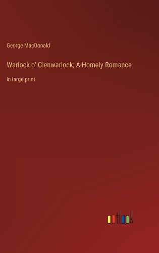 Cover image for Warlock o' Glenwarlock; A Homely Romance