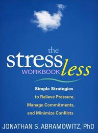 Cover image for The Stress Less Workbook: Simple Strategies to Relieve Pressure, Manage Commitments, and Minimize Conflicts