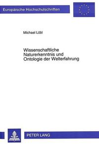 Cover image for Wissenschaftliche Naturerkenntnis Und Ontologie Der Welterfahrung: Zu A.N. Whiteheads Kosmologiemodell Im Horizont Von Relativitaetstheorie Und Quantentheorie