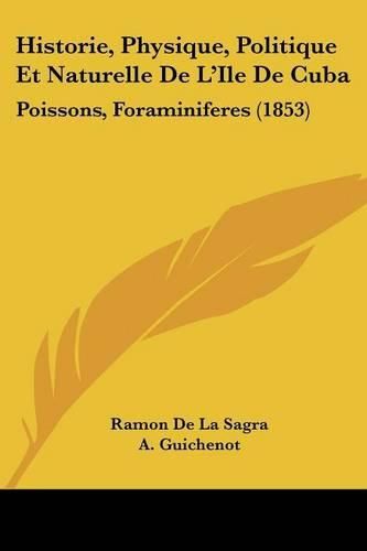 Cover image for Historie, Physique, Politique Et Naturelle de L'Ile de Cuba: Poissons, Foraminiferes (1853)