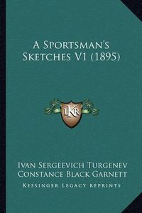 Cover image for A Sportsman's Sketches V1 (1895)