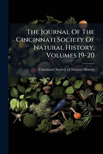 Cover image for The Journal Of The Cincinnati Society Of Natural History, Volumes 19-20...