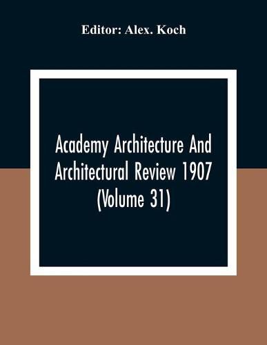 Cover image for Academy Architecture And Architectural Review 1907 (Volume 31)