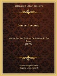 Cover image for Bossuet Inconnu: Notice Sur Les Satires de Juvenal Et de Perse (1877)