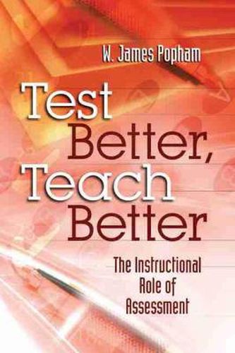 Cover image for Test Better, Teach Better: The Instructional Role of Assessment