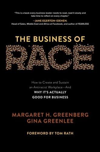 The Business of Race: How to Create and Sustain an Antiracist Workplace-And Why it's Actually Good for Business