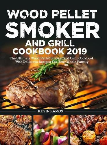 Cover image for Wood Pellet Smoker and Grill Cookbook: The Ultimate Wood Pellet Smoker and Grill Cookbook With Delicious Recipes For Your Whole Family