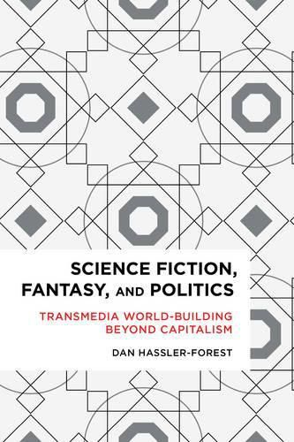 Science Fiction, Fantasy, and Politics: Transmedia World-Building Beyond Capitalism