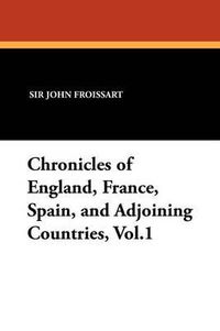 Cover image for Chronicles of England, France, Spain, and Adjoining Countries, Vol.1