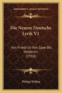 Cover image for Die Neuere Deutsche Lyrik V1: Von Friedrich Von Spee Bis Holderlin (1910)