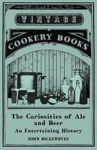 Cover image for The Curiosities of Ale and Beer - An Entertaining History