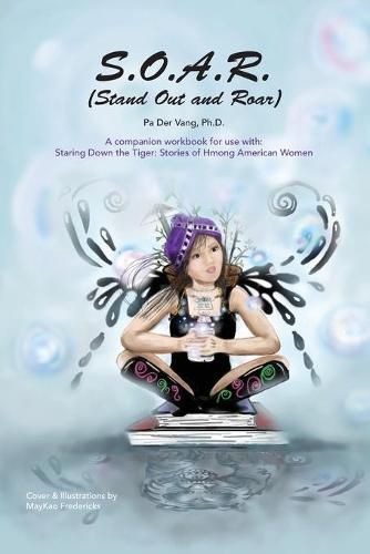 Cover image for S.O.A.R (Stand Out and Roar): A companion workbook for use with: Staring Down the Tiger: Stories of Hmong American Women