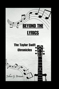 Cover image for Beyond the Lyrics; The Taylor Swift Chronicles