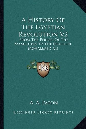 Cover image for A History of the Egyptian Revolution V2: From the Period of the Mamelukes to the Death of Mohammed Ali