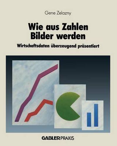 Cover image for Wie Aus Zahlen Bilder Werden: Wirtschaftsdaten UEberzeugend Prasentiert