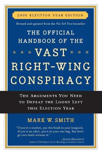 Cover image for The Official Handbook of the Vast Right-wing Conspiracy 2006: The Arguments You Need to Defeat The Loony Left This Election Year