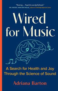 Cover image for Wired for Music: A Lapsed Musician Explores the Healing Science of Sound