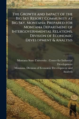 Cover image for The Growth and Impact of the Big Sky Resort Community at Big Sky, Montana