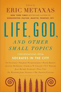 Cover image for Life, God, and Other Small Topics: Conversations from Socrates in the City