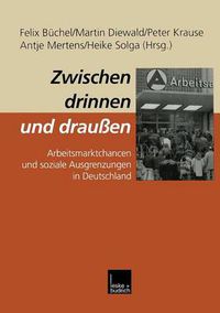 Cover image for Zwischen Drinnen Und Draussen: Arbeitsmarktchancen Und Soziale Ausgrenzungen in Deutschland