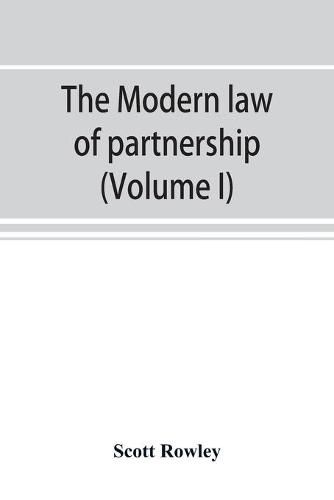 Cover image for The modern law of partnership, including a full consideration of joint adventures, limited partnerships, and joint stock companies, together with a treatment of the Uniform partnership act (Volume I)