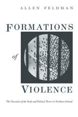 Cover image for Formations of Violence: Narrative of the Body and Political Terror in Northern Ireland