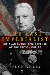 Cover image for The Last Imperialist: Sir Alan Burns's Epic Defense of the British Empire