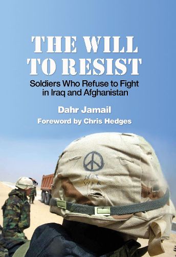 Cover image for The Will to Resist: Soldiers Who Refuse to Fight in Iraq and Afghanistan