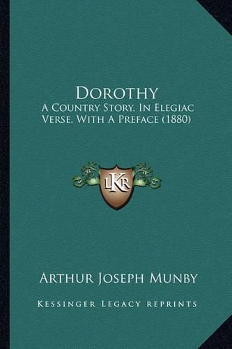 Cover image for Dorothy: A Country Story, in Elegiac Verse, with a Preface (1880)