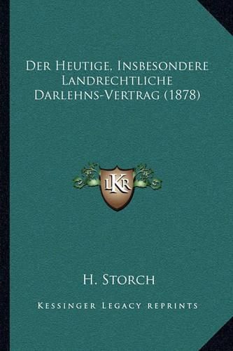 Cover image for Der Heutige, Insbesondere Landrechtliche Darlehns-Vertrag (1878)