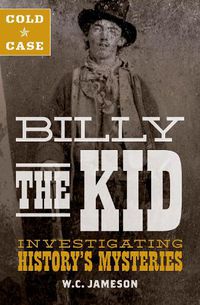 Cover image for Cold Case: Billy the Kid: Investigating History's Mysteries