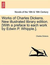 Cover image for Works of Charles Dickens. New Illustrated Library Edition. [With a Preface to Each Work by Edwin P. Whipple.]. Vol. II