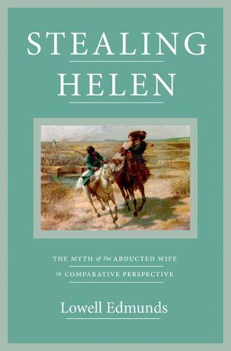 Cover image for Stealing Helen: The Myth of the Abducted Wife in Comparative Perspective