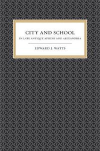 Cover image for City and School in Late Antique Athens and Alexandria