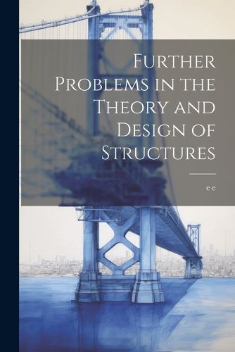 Cover image for Further Problems in the Theory and Design of Structures