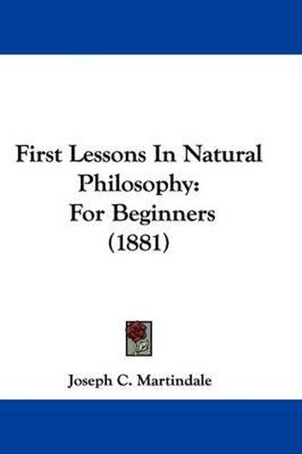 Cover image for First Lessons in Natural Philosophy: For Beginners (1881)