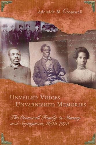 Cover image for Unveiled Voices, Unvarnished Memories: The Cromwell Family in Slavery and Segregation, 1692-1972