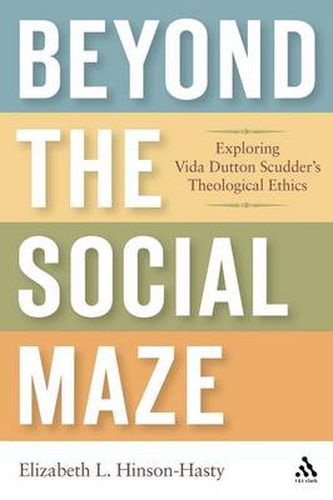 Cover image for Beyond the Social Maze: Exploring Vida Dutton Scudder's Theological Ethics