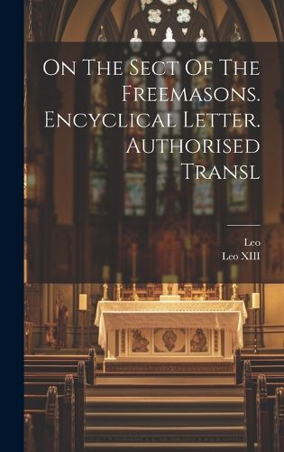 Cover image for On The Sect Of The Freemasons. Encyclical Letter. Authorised Transl
