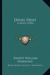 Cover image for Denis Dent: A Novel (1903)